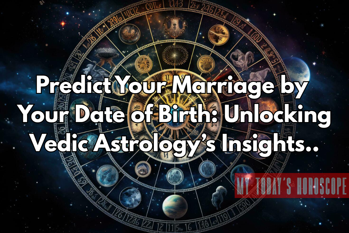 Predict Your Marriage by Your Date of Birth: Unlocking Vedic Astrology’s Insights