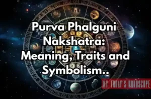Purva Phalguni Nakshatra: Meaning, Traits, Remedies and Symbolism
