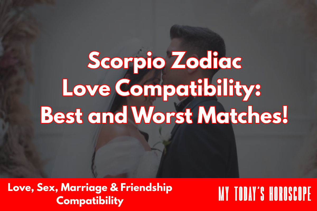 Scorpio Zodiac Love Compatibility: Best and Worst Matches