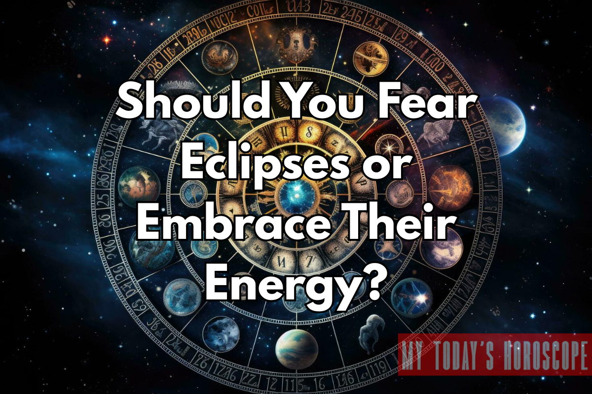Should You Fear Eclipses or Embrace Their Energy?
