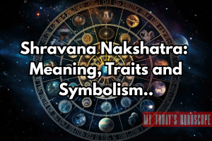 Shravana Nakshatra 2025: Meaning, Traits, Remedies and Symbolism