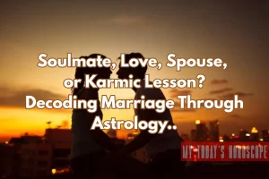Soulmate, Love, Spouse, or Karmic Lesson? - Decoding Marriage Through Astrology