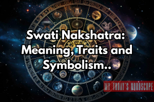 Swati Nakshatra: Meaning, Traits, Remedies and Symbolism