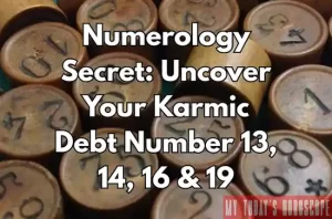 Uncover Your Karmic Debt Number 13, 14, 16 & 19