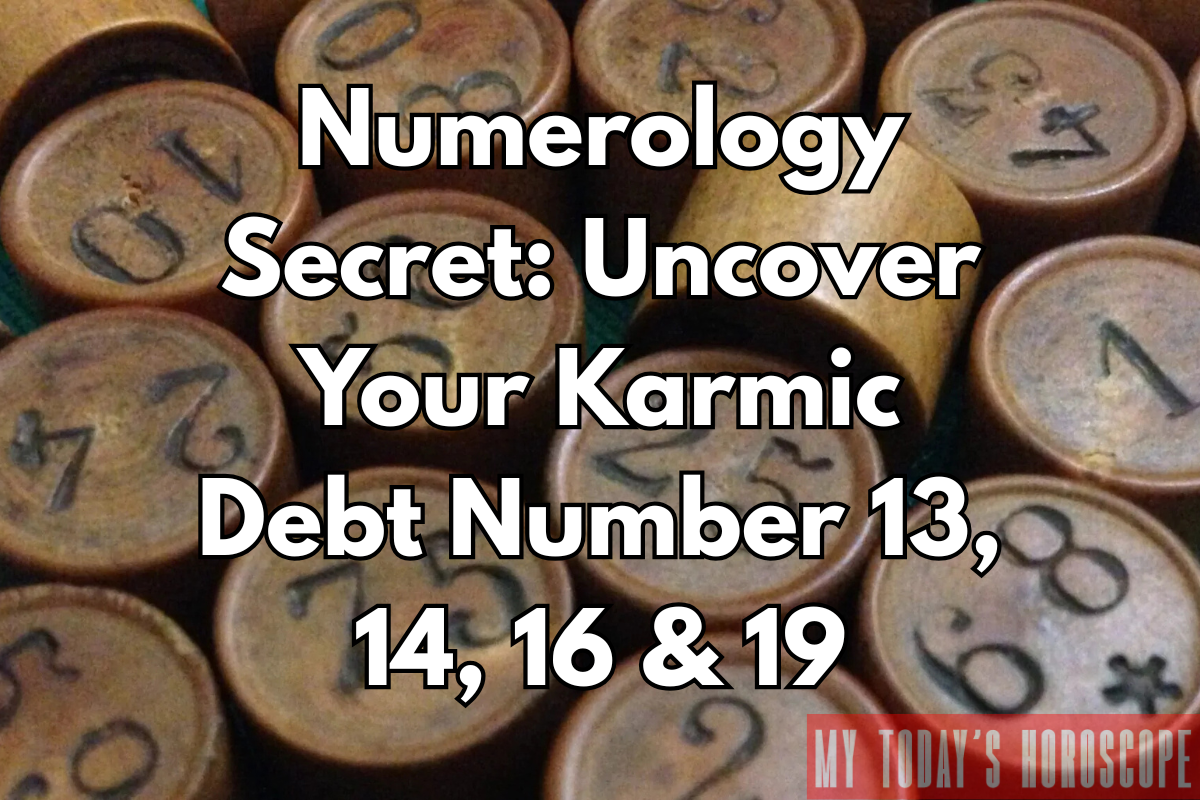Uncover Your Karmic Debt Number 13, 14, 16 & 19 - Numerology Secret