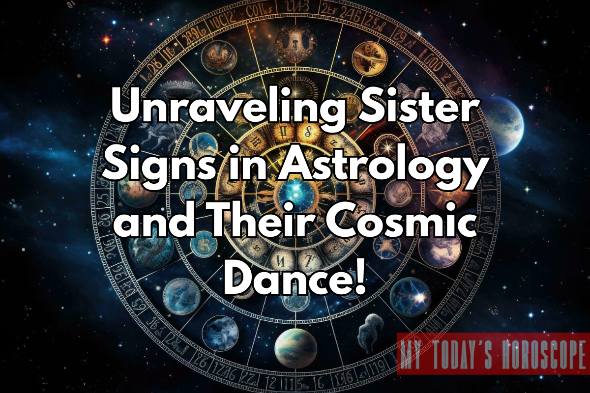 Unraveling Sister Signs in Astrology and Their Cosmic Dance