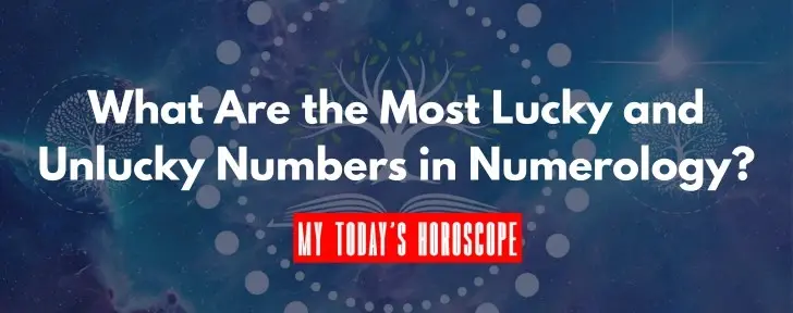 What Are the Most Lucky and Unlucky Numbers in Numerology? A Comprehensive Guide
