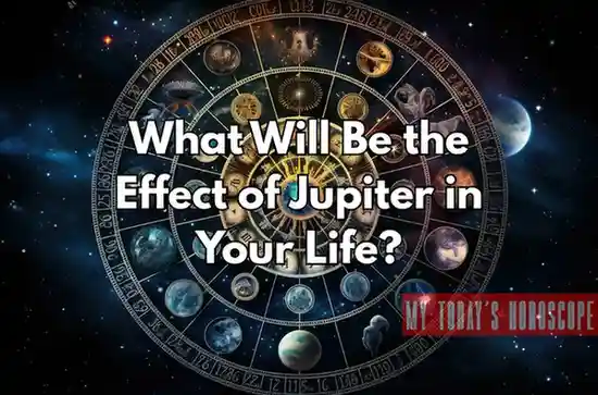 What Will Be the Effect of Jupiter in Your Life?