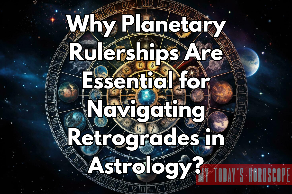 Why Planetary Rulerships Are Essential for Navigating Retrogrades in Astrology?