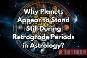 Why Planets Appear to Stand Still During Retrograde Periods in Astrology?