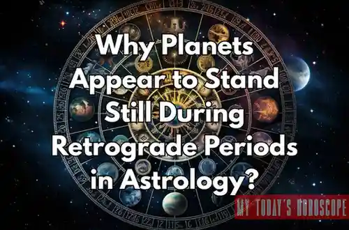 Why Planets Appear to Stand Still During Retrograde Periods in Astrology?