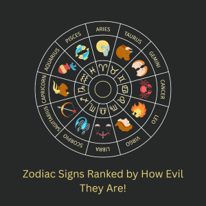 Zodiac Signs Ranked by How Evil They Are
