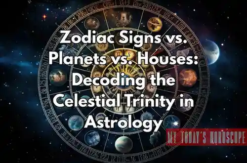 Zodiac Signs vs. Planets vs. Houses