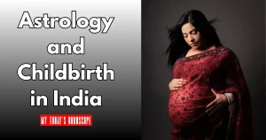 Astrology and Childbirth in India: How Women Plan Delivery According to Planetary Positions