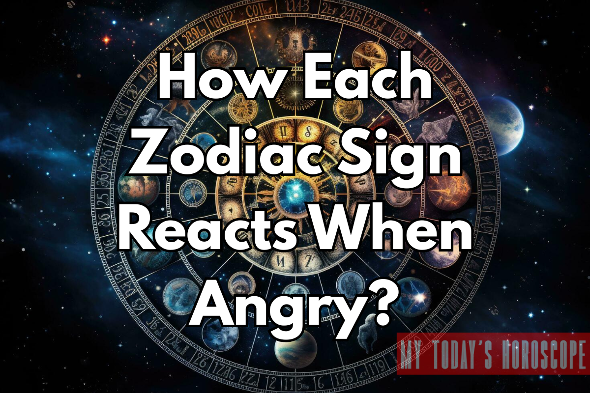 How Each Zodiac Sign Reacts When Angry?