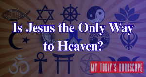 Is Jesus The Only Way To Heaven?