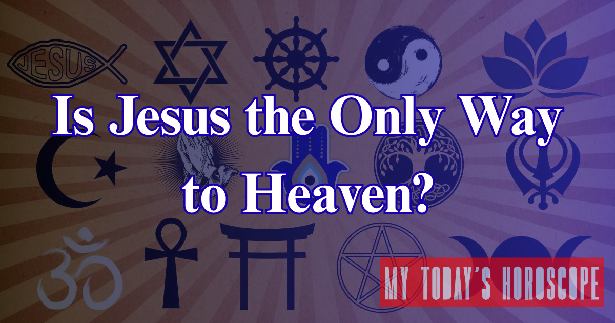 Is Jesus The Only Way To Heaven?