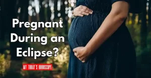 Pregnant During an Eclipse? Separating Superstition From Science and Understanding Astrological Perspectives