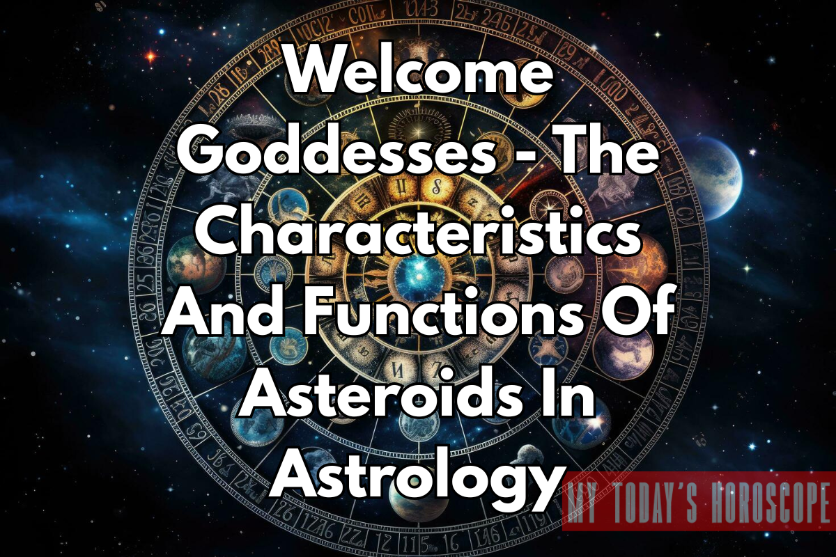 Welcome Goddesses - The Characteristics And Functions Of Asteroids In Astrology