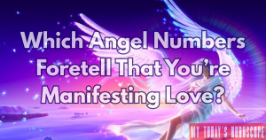 Which Angel Numbers Foretell That You’re Manifesting Love?