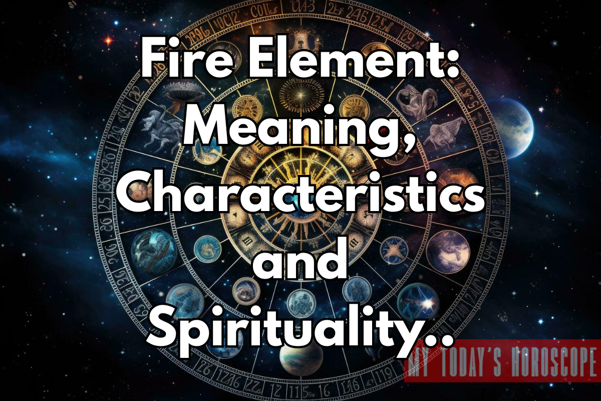 Fire Element - Meaning, Characteristics and Spirituality