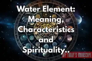 Water Element - Meaning, Characteristics and Spirituality
