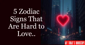 5 Zodiac Signs That Are Hard to Love