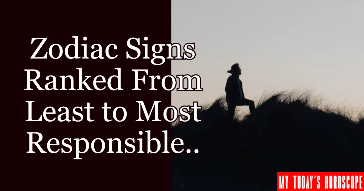 Zodiac Signs Ranked From Least to Most Responsible